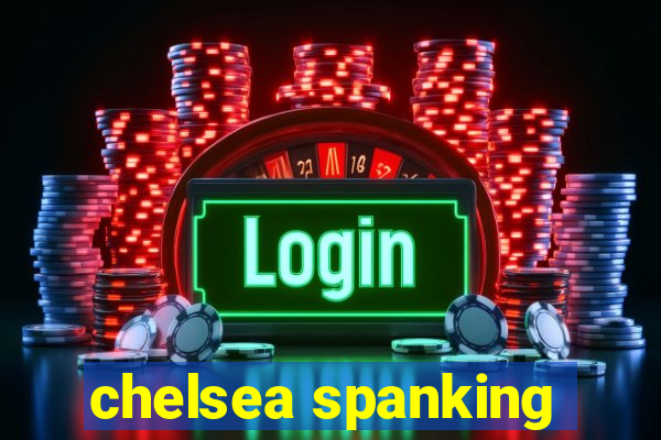 chelsea spanking